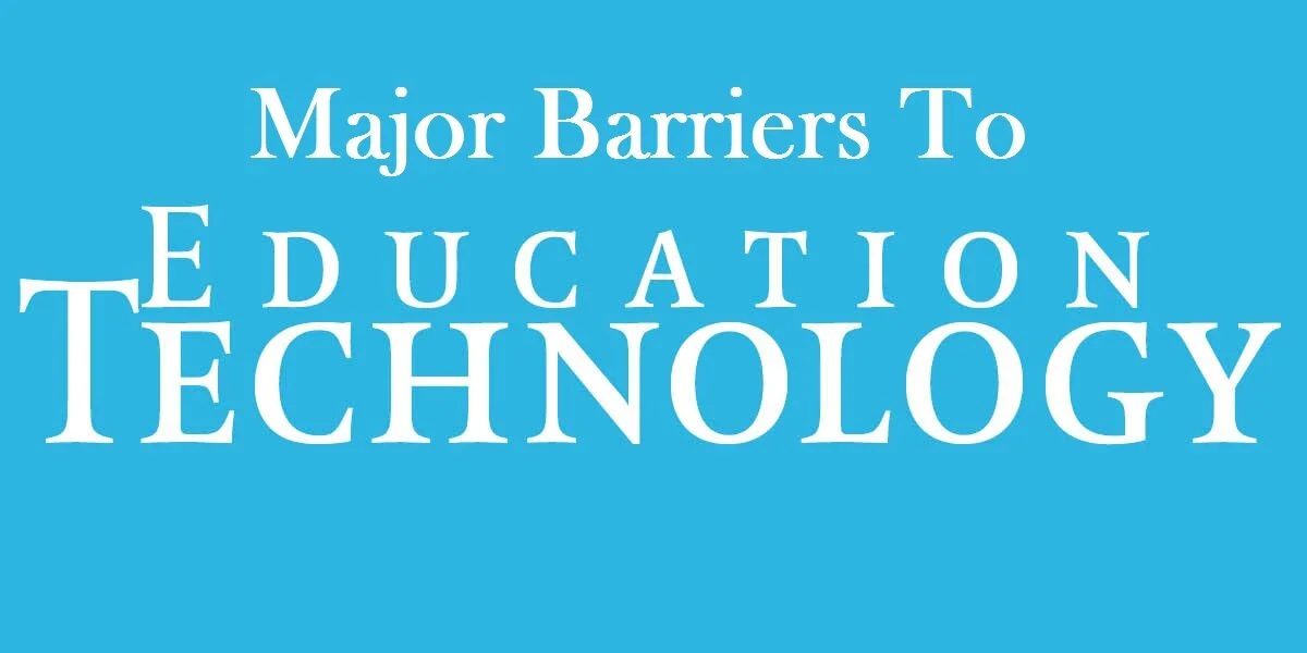 Major Barriers To educational technology